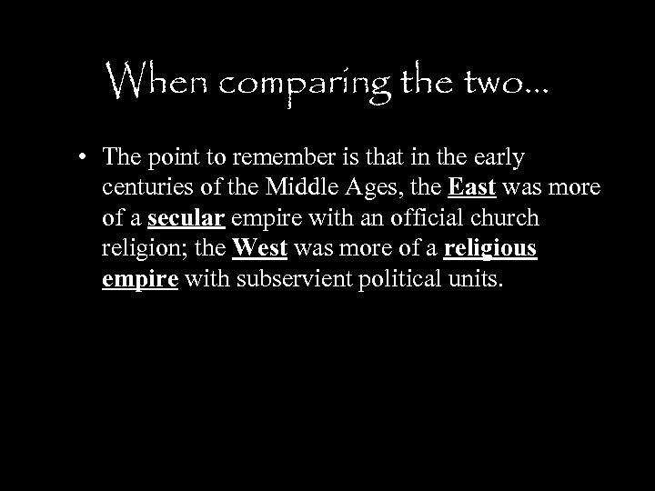 When comparing the two… • The point to remember is that in the early