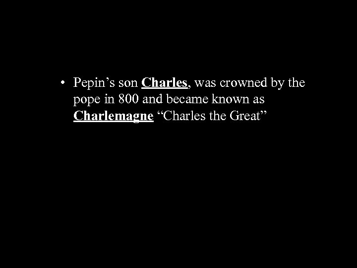  • Pepin’s son Charles, was crowned by the pope in 800 and became