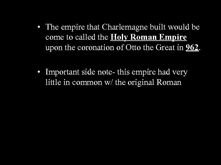  • The empire that Charlemagne built would be come to called the Holy