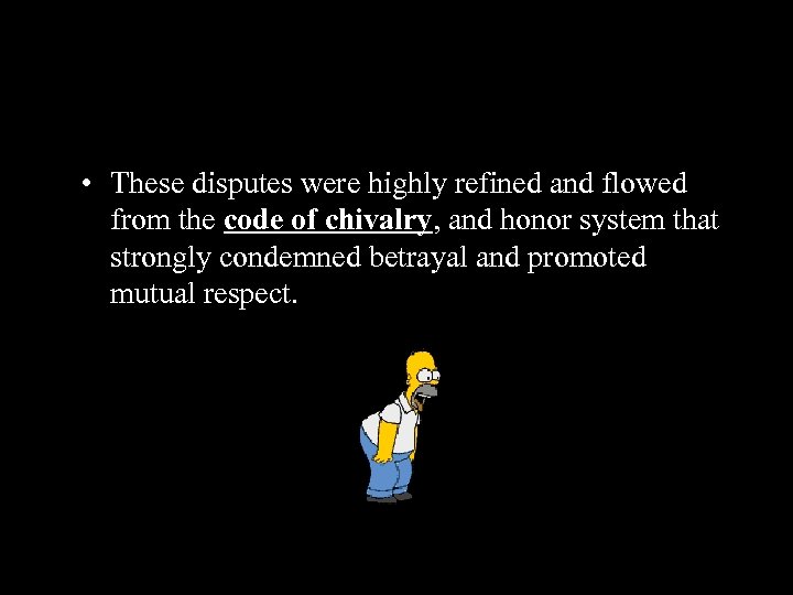  • These disputes were highly refined and flowed from the code of chivalry,