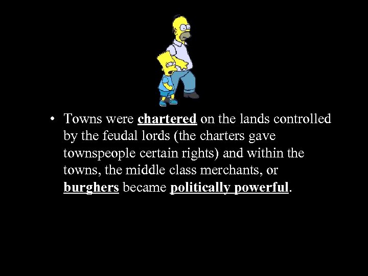  • Towns were chartered on the lands controlled by the feudal lords (the