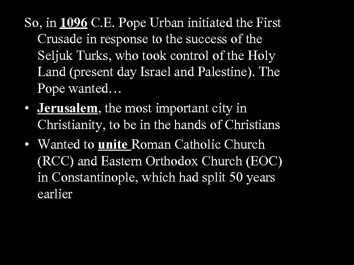 So, in 1096 C. E. Pope Urban initiated the First Crusade in response to