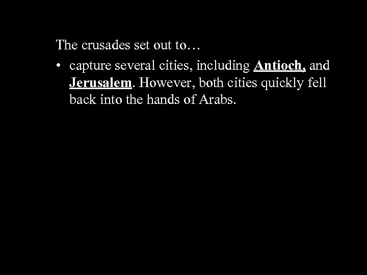 The crusades set out to… • capture several cities, including Antioch, and Jerusalem. However,