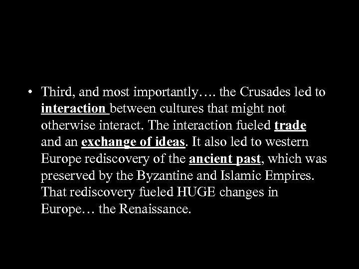  • Third, and most importantly…. the Crusades led to interaction between cultures that