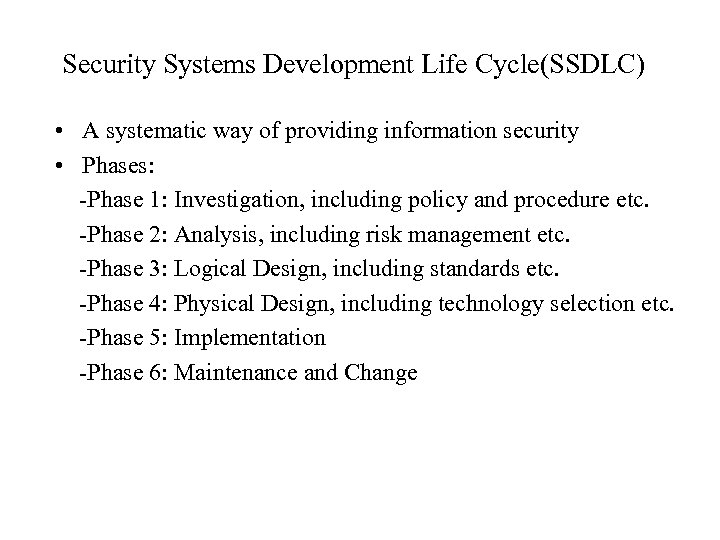 Security Systems Development Life Cycle(SSDLC) • A systematic way of providing information security •