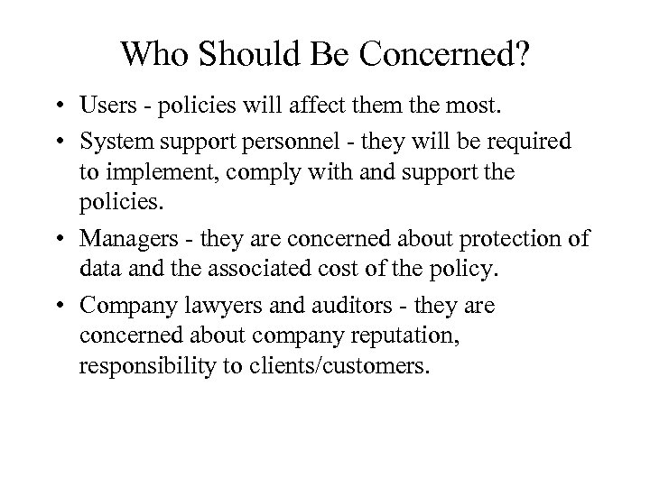 Who Should Be Concerned? • Users - policies will affect them the most. •