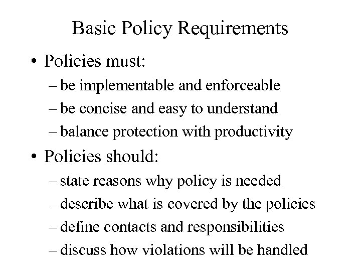 Basic Policy Requirements • Policies must: – be implementable and enforceable – be concise