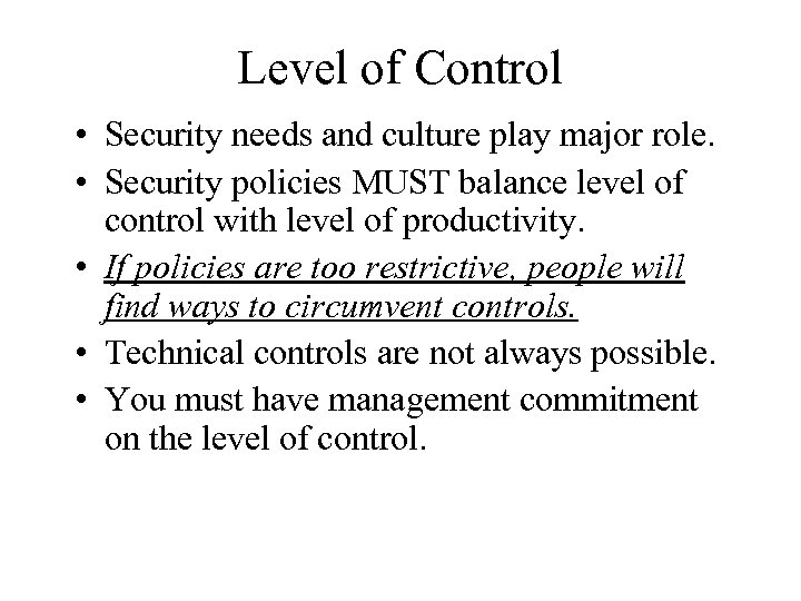 Level of Control • Security needs and culture play major role. • Security policies