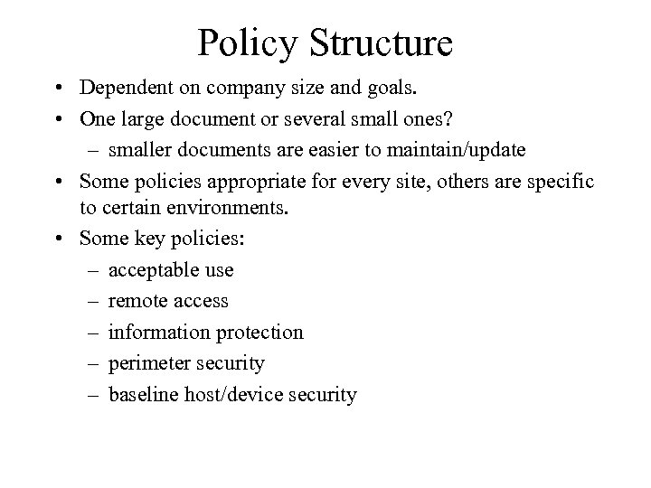 Policy Structure • Dependent on company size and goals. • One large document or