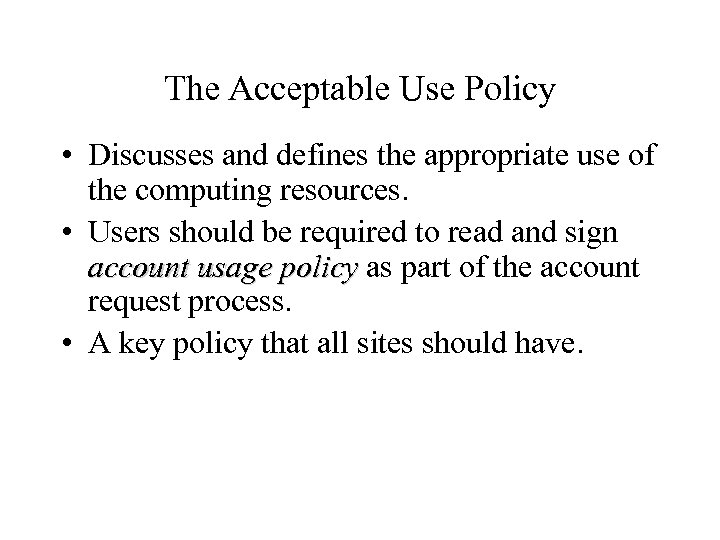 The Acceptable Use Policy • Discusses and defines the appropriate use of the computing