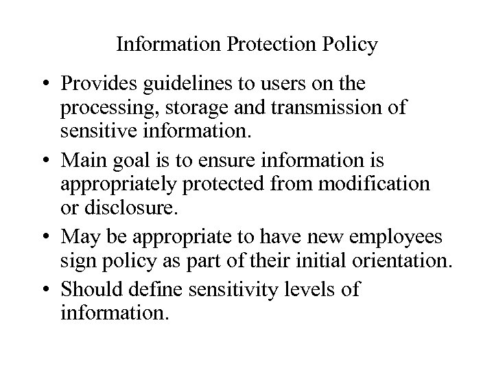 Information Protection Policy • Provides guidelines to users on the processing, storage and transmission