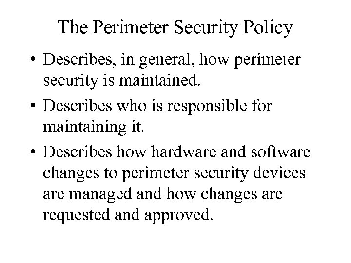 The Perimeter Security Policy • Describes, in general, how perimeter security is maintained. •