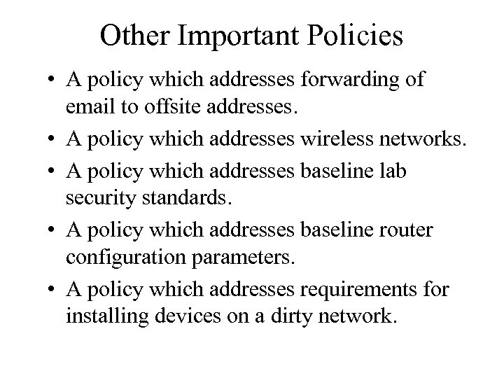 Other Important Policies • A policy which addresses forwarding of email to offsite addresses.