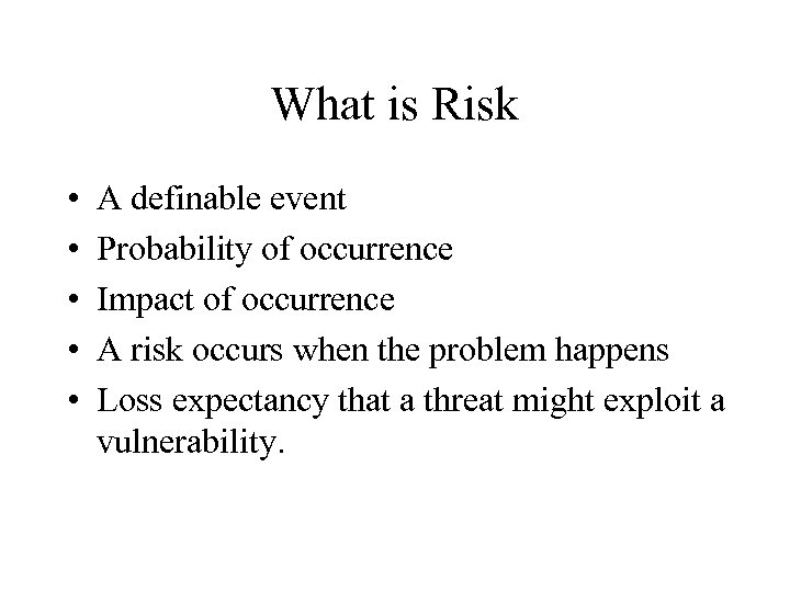 What is Risk • • • A definable event Probability of occurrence Impact of