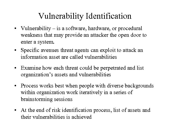 Vulnerability Identification • Vulnerability – is a software, hardware, or procedural weakness that may