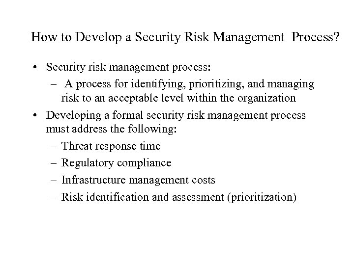 How to Develop a Security Risk Management Process? • Security risk management process: –