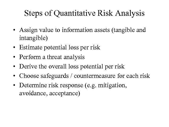 Steps of Quantitative Risk Analysis • Assign value to information assets (tangible and intangible)