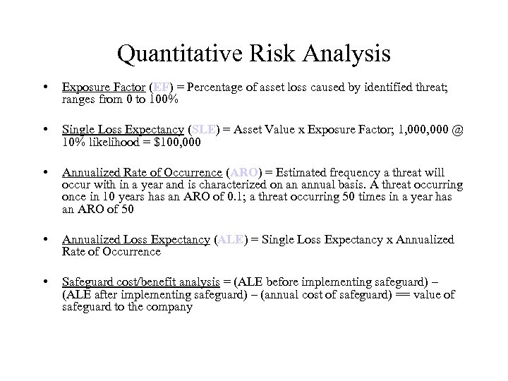Quantitative Risk Analysis • Exposure Factor (EF) = Percentage of asset loss caused by