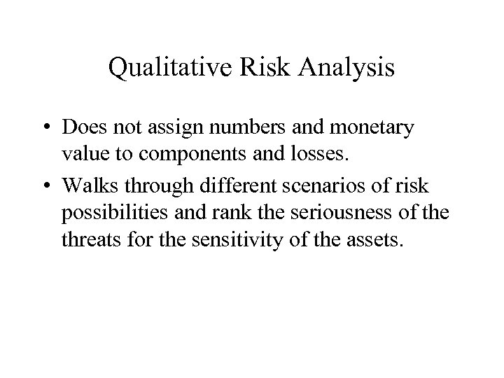 Qualitative Risk Analysis • Does not assign numbers and monetary value to components and