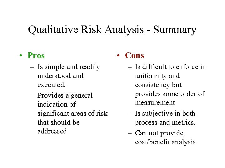 Qualitative Risk Analysis - Summary • Pros – Is simple and readily understood and