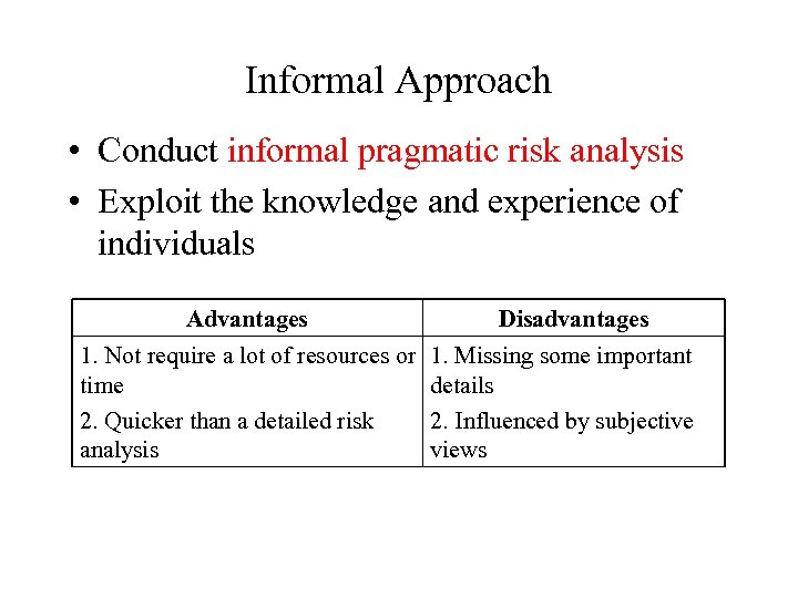 Informal Approach • Conduct informal pragmatic risk analysis • Exploit the knowledge and experience