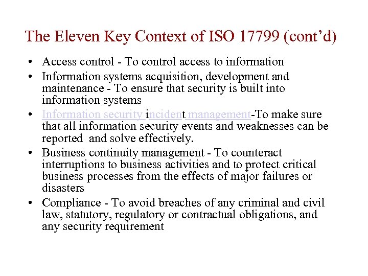 The Eleven Key Context of ISO 17799 (cont’d) • Access control - To control