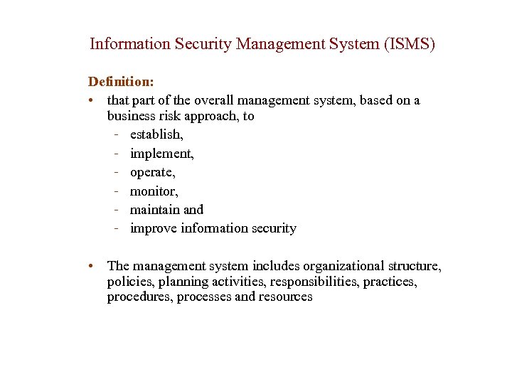 Information Security Management System (ISMS) Definition: • that part of the overall management system,