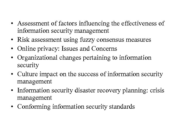  • Assessment of factors influencing the effectiveness of information security management • Risk