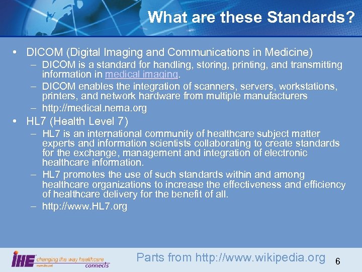 What are these Standards? • DICOM (Digital Imaging and Communications in Medicine) – DICOM