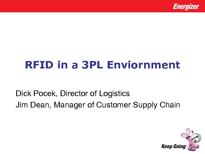 RFID in a 3 PL Enviornment Dick Pocek, Director of Logistics Jim Dean, Manager