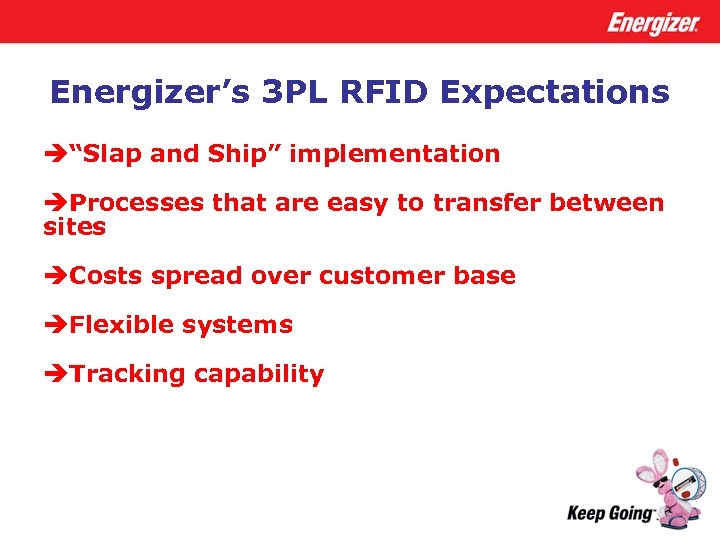 Energizer’s 3 PL RFID Expectations è“Slap and Ship” implementation èProcesses that are easy to