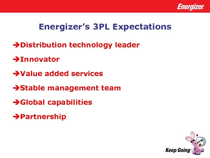 Energizer’s 3 PL Expectations èDistribution technology leader èInnovator èValue added services èStable management team