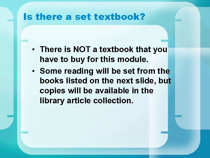 Is there a set textbook? • There is NOT a textbook that you have