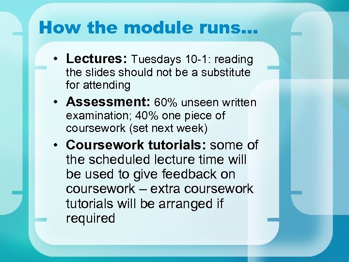 How the module runs… • Lectures: Tuesdays 10 -1: reading the slides should not