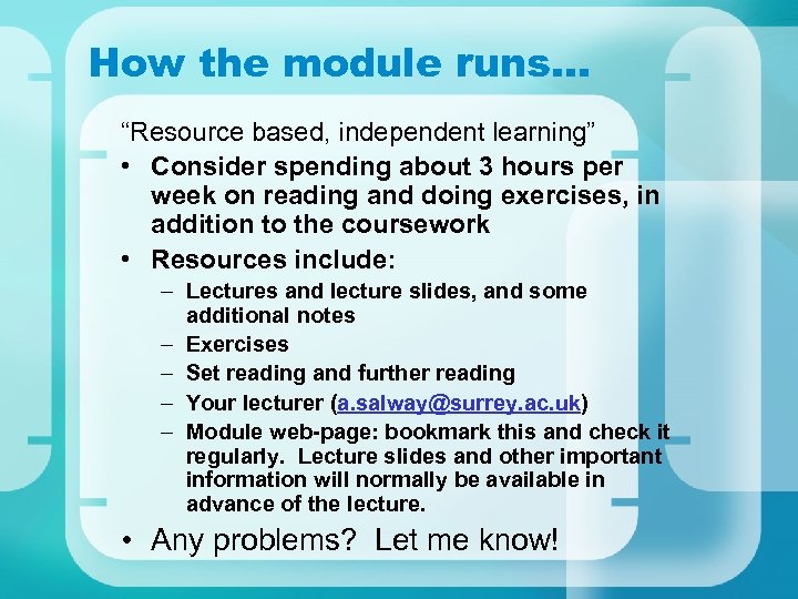 How the module runs… “Resource based, independent learning” • Consider spending about 3 hours