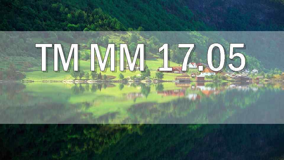 TM MM 17. 05 