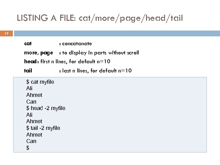 LISTING A FILE: cat/more/page/head/tail 12 cat : concatanate more, page : to display in