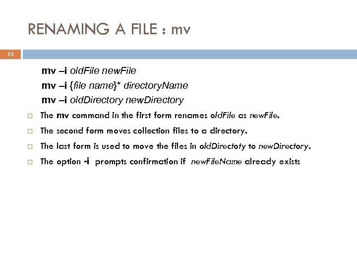 RENAMING A FILE : mv 13 mv –i old. File new. File mv –i