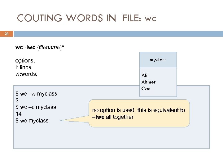 COUTING WORDS IN FILE: wc 28 wc -lwc {filename}* options: l: lines, w: words,
