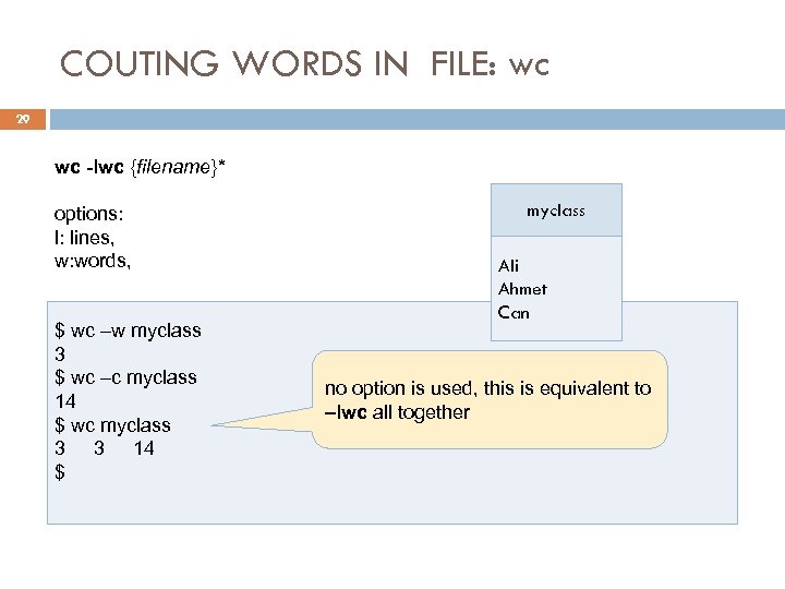 COUTING WORDS IN FILE: wc 29 wc -lwc {filename}* options: l: lines, w: words,