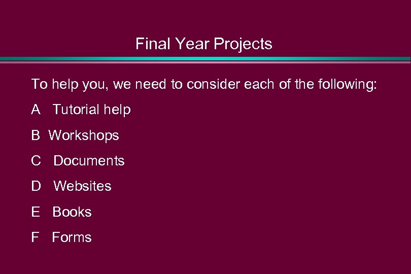 Final Year Projects To help you, we need to consider each of the following: