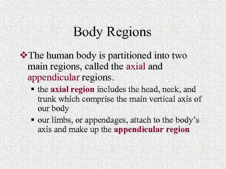 Body Regions v. The human body is partitioned into two main regions, called the