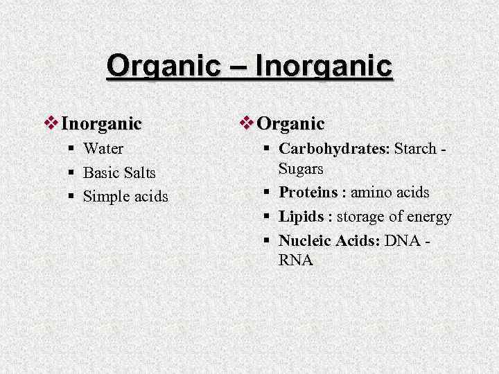 Organic – Inorganic v Inorganic § Water § Basic Salts § Simple acids v