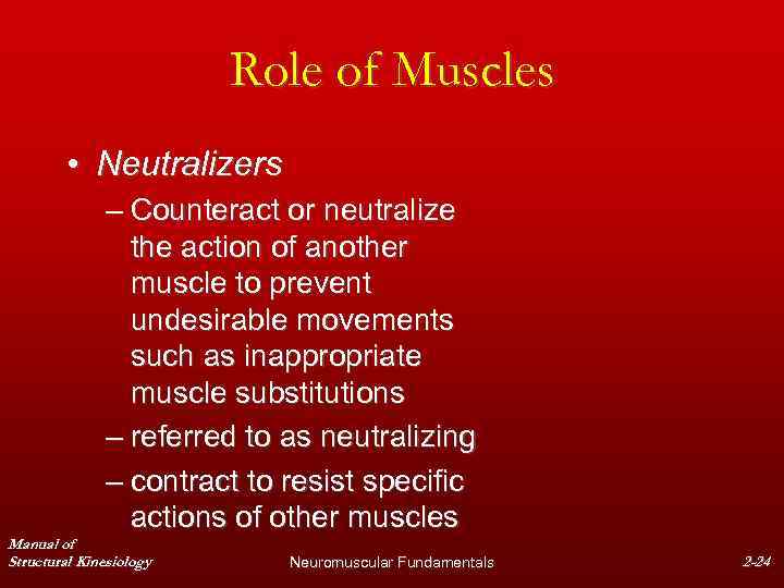 Role of Muscles • Neutralizers – Counteract or neutralize the action of another muscle