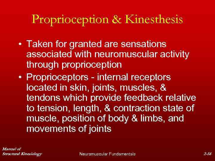 Proprioception & Kinesthesis • Taken for granted are sensations associated with neuromuscular activity through