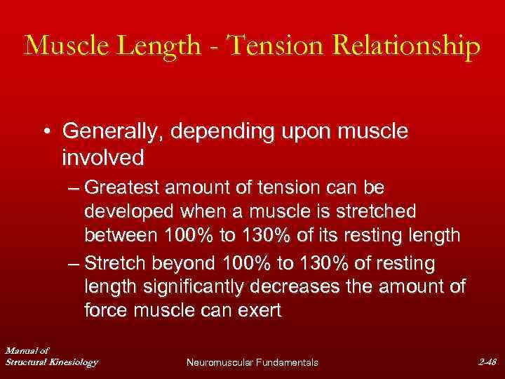 Muscle Length - Tension Relationship • Generally, depending upon muscle involved – Greatest amount