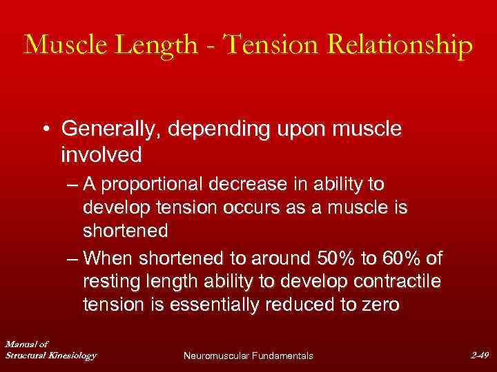 Muscle Length - Tension Relationship • Generally, depending upon muscle involved – A proportional