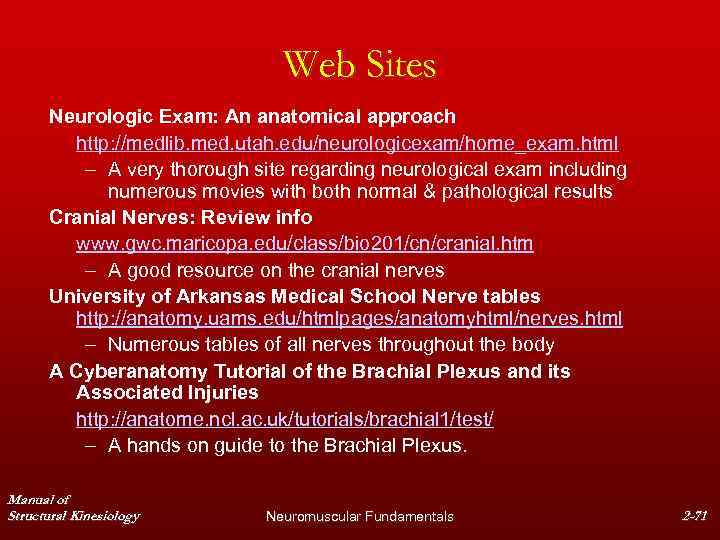 Web Sites Neurologic Exam: An anatomical approach http: //medlib. med. utah. edu/neurologicexam/home_exam. html –