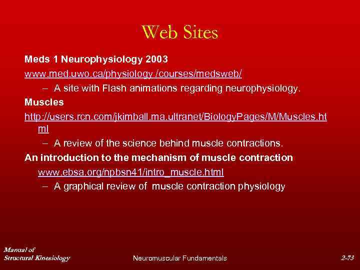 Web Sites Meds 1 Neurophysiology 2003 www. med. uwo. ca/physiology /courses/medsweb/ – A site