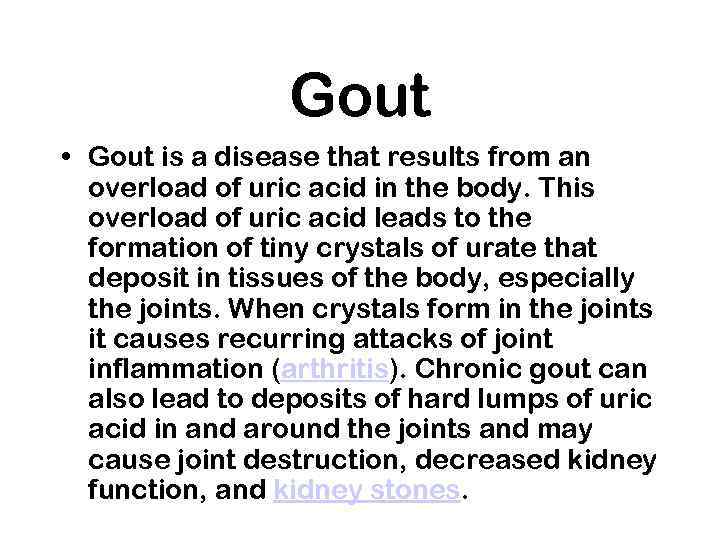 Gout • Gout is a disease that results from an overload of uric acid